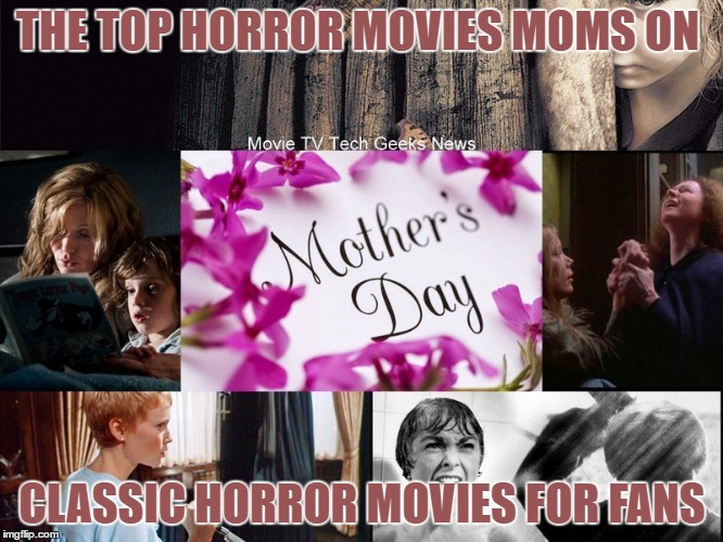 THE TOP HORROR MOVIES MOMS ON; CLASSIC HORROR MOVIES FOR FANS | made w/ Imgflip meme maker