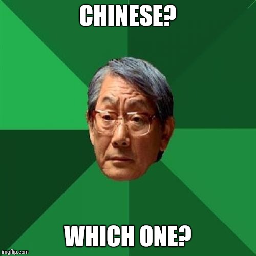 High Expectations Asian Father | CHINESE? WHICH ONE? | image tagged in memes,high expectations asian father | made w/ Imgflip meme maker
