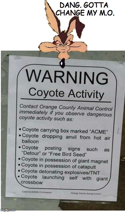 It’s Back To The Drawing Board | DANG. GOTTA CHANGE MY M.O. | image tagged in wile e coyote,funny memes,warning sign | made w/ Imgflip meme maker