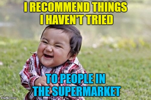 "That cajun ostrich is lovely..." :) | I RECOMMEND THINGS I HAVEN'T TRIED; TO PEOPLE IN THE SUPERMARKET | image tagged in memes,evil toddler,supermarket,food,recommendations | made w/ Imgflip meme maker