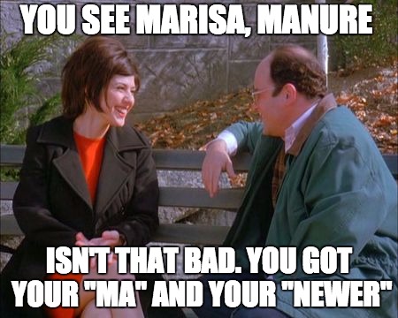 George Costanza Loves Manure, and Marisa Tomei |  YOU SEE MARISA, MANURE; ISN'T THAT BAD. YOU GOT YOUR "MA" AND YOUR "NEWER" | image tagged in manure,seinfeld,george costanza,poop,hot chicks,marisa | made w/ Imgflip meme maker