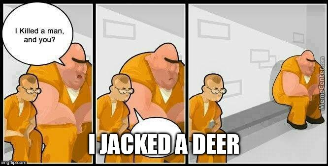 I JACKED A DEER | made w/ Imgflip meme maker