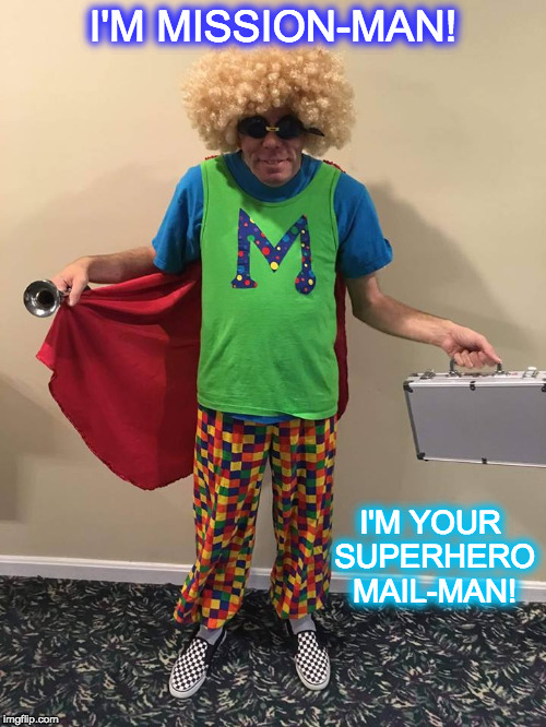 I'M MISSION-MAN! I'M YOUR SUPERHERO MAIL-MAN! | image tagged in mission-man | made w/ Imgflip meme maker