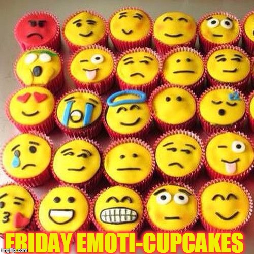 ~ What's Your Weekend Looking Like? | FRIDAY EMOTI-CUPCAKES | image tagged in meme,cupcakes,funny,weekend plans | made w/ Imgflip meme maker