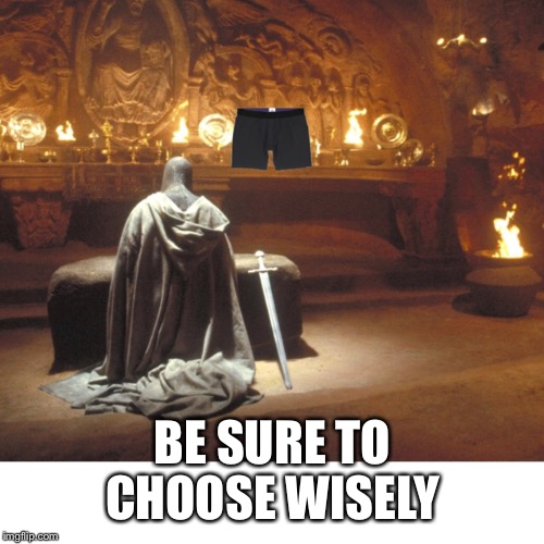 BE SURE TO CHOOSE WISELY | made w/ Imgflip meme maker