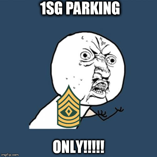 Y U No | 1SG PARKING; ONLY!!!!! | image tagged in memes,y u no | made w/ Imgflip meme maker