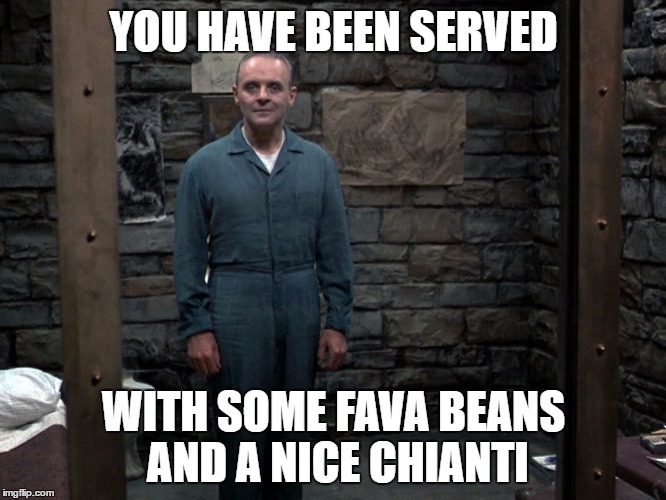 Hannibal Lecter | YOU HAVE BEEN SERVED; WITH SOME FAVA BEANS AND A NICE CHIANTI | image tagged in hannibal lecter | made w/ Imgflip meme maker