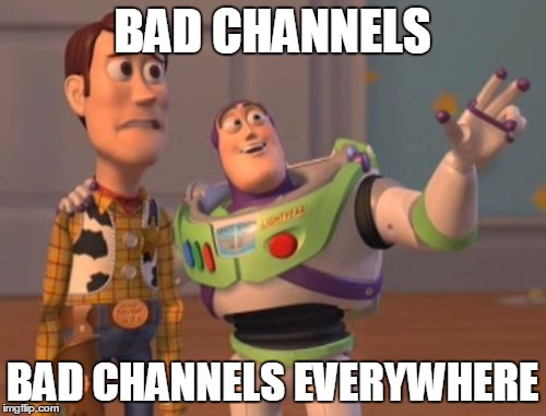 X, X Everywhere | BAD CHANNELS; BAD CHANNELS EVERYWHERE | image tagged in memes,x x everywhere | made w/ Imgflip meme maker