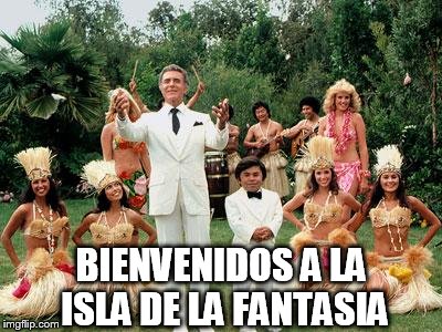 Fantasy Island | BIENVENIDOS A LA ISLA DE LA FANTASIA | image tagged in fantasy island | made w/ Imgflip meme maker