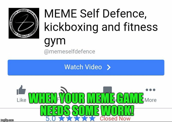 Meme self defence! | WHEN YOUR MEME GAME NEEDS SOME WORK! | image tagged in memes,funny,meme,funny memes,funny meme,too funny | made w/ Imgflip meme maker