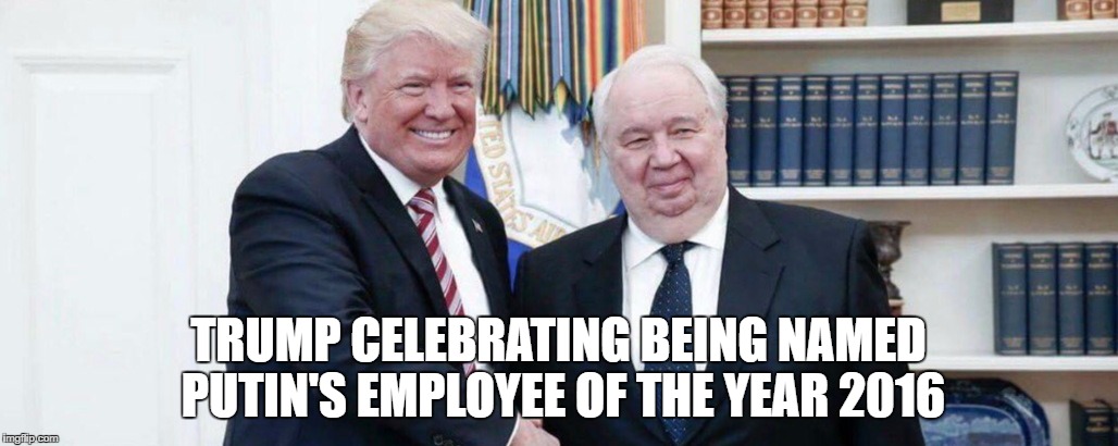 TRUMP CELEBRATING BEING NAMED PUTIN'S EMPLOYEE OF THE YEAR 2016 | image tagged in putin's cockholster | made w/ Imgflip meme maker
