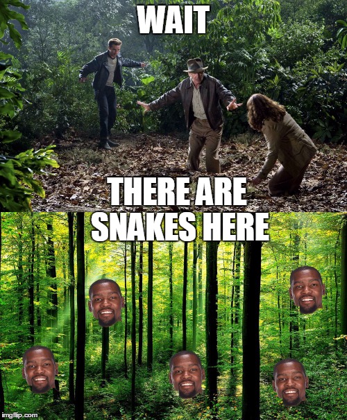 Indiana Jones and the snakes | WAIT; THERE ARE SNAKES HERE | image tagged in nba,kevin durant,indiana jones | made w/ Imgflip meme maker