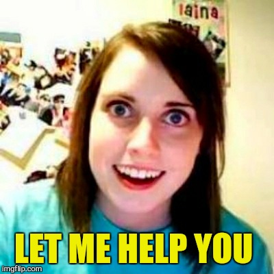 LET ME HELP YOU | made w/ Imgflip meme maker