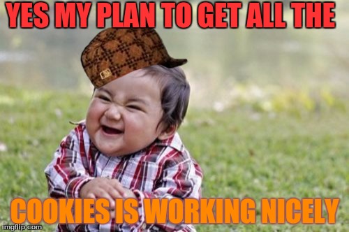 Evil Toddler Meme | YES MY PLAN TO GET ALL THE; COOKIES IS WORKING NICELY | image tagged in memes,evil toddler,scumbag | made w/ Imgflip meme maker