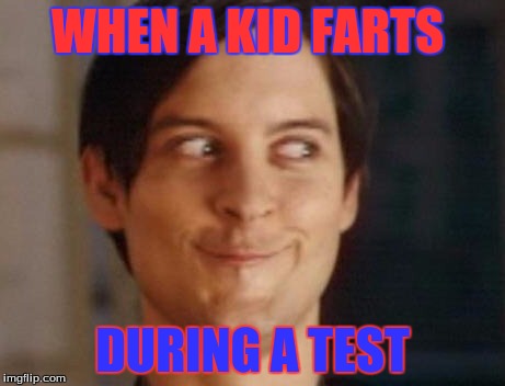 Spiderman Peter Parker | WHEN A KID FARTS; DURING A TEST | image tagged in memes,spiderman peter parker | made w/ Imgflip meme maker