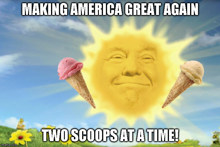 Trump Two Scoops | MAKING AMERICA GREAT AGAIN; TWO SCOOPS AT A TIME! | image tagged in trump two scoops | made w/ Imgflip meme maker