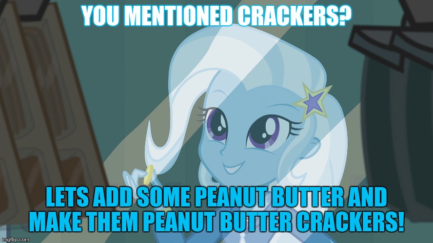 YOU MENTIONED CRACKERS? LETS ADD SOME PEANUT BUTTER AND MAKE THEM PEANUT BUTTER CRACKERS! | made w/ Imgflip meme maker