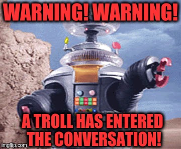Warning! Warning! | WARNING! WARNING! A TROLL HAS ENTERED THE CONVERSATION! | image tagged in warning warning | made w/ Imgflip meme maker