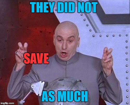 Dr Evil Laser Meme | THEY DID NOT AS MUCH SAVE | image tagged in memes,dr evil laser | made w/ Imgflip meme maker