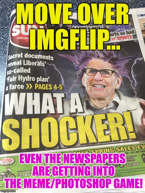 MOVE OVER IMGFLIP... EVEN THE NEWSPAPERS ARE GETTING INTO THE MEME/PHOTOSHOP GAME! | image tagged in memes | made w/ Imgflip meme maker