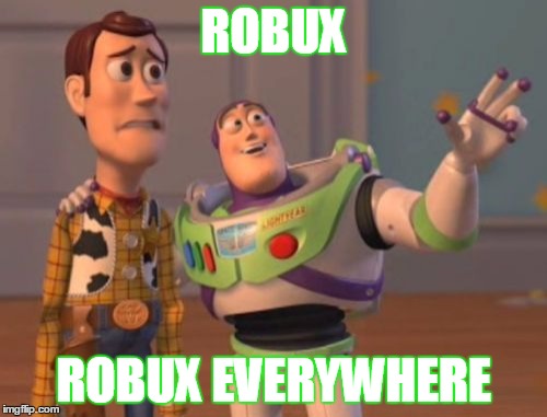 X, X Everywhere Meme | ROBUX; ROBUX EVERYWHERE | image tagged in memes,x x everywhere | made w/ Imgflip meme maker