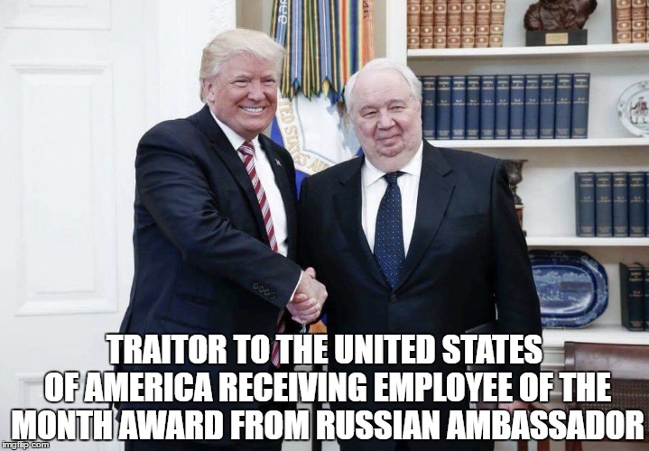 Traitor | TRAITOR TO THE UNITED STATES OF AMERICA RECEIVING EMPLOYEE OF THE MONTH AWARD FROM RUSSIAN AMBASSADOR | image tagged in traitor | made w/ Imgflip meme maker