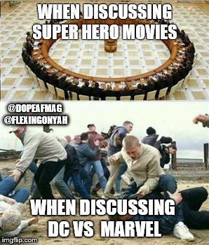 Discussing | WHEN DISCUSSING SUPER HERO MOVIES; @DOPEAFMAG @FLEXINGONYAH; WHEN DISCUSSING DC VS  MARVEL | image tagged in discussing | made w/ Imgflip meme maker