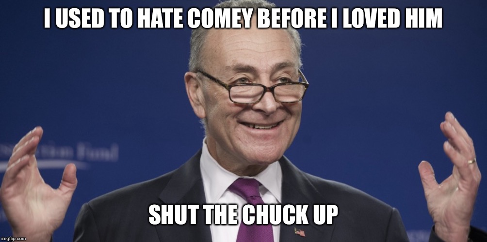 I USED TO HATE COMEY BEFORE I LOVED HIM; SHUT THE CHUCK UP | image tagged in shut the chuck up | made w/ Imgflip meme maker