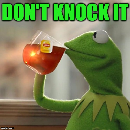 But That's None Of My Business Meme | DON'T KNOCK IT | image tagged in memes,but thats none of my business,kermit the frog | made w/ Imgflip meme maker