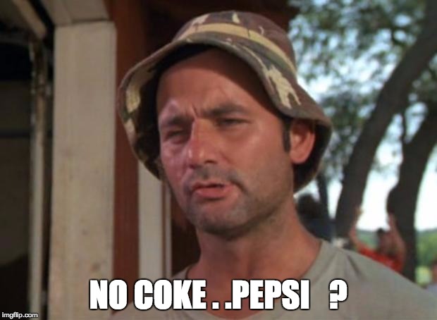 So I Got That Goin For Me Which Is Nice Meme | NO COKE . .PEPSI   ? | image tagged in memes,so i got that goin for me which is nice | made w/ Imgflip meme maker