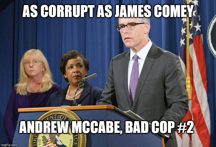 McCabe Bad Cop #2 | AS CORRUPT AS JAMES COMEY; ANDREW MCCABE, BAD COP #2 | image tagged in fbi andrew mccabe bad cop 2,mccabe bad cop,fbi director mccabe,badcopmccabe | made w/ Imgflip meme maker