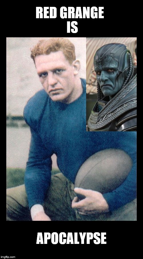 RED GRANGE IS APOCALYPSE | RED GRANGE 
IS; APOCALYPSE | image tagged in x-men | made w/ Imgflip meme maker