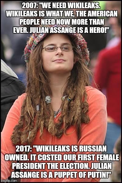 College Liberal Meme | 2007: "WE NEED WIKILEAKS. WIKILEAKS IS WHAT WE, THE AMERICAN PEOPLE NEED NOW MORE THAN EVER. JULIAN ASSANGE IS A HERO!"; 2017: "WIKILEAKS IS RUSSIAN OWNED. IT COSTED OUR FIRST FEMALE PRESIDENT THE ELECTION. JULIAN ASSANGE IS A PUPPET OF PUTIN!" | image tagged in memes,college liberal | made w/ Imgflip meme maker