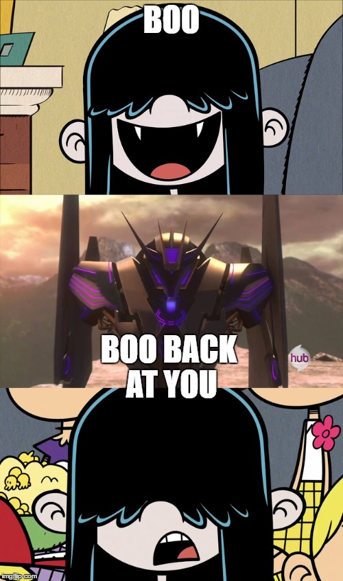 Soundwave and Lucy Loud | BOO; BOO BACK AT YOU | image tagged in the loud house,transformers,soundwave,memes,cartoon | made w/ Imgflip meme maker