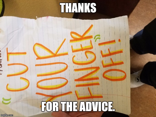 Take notes kids! | THANKS; FOR THE ADVICE. | image tagged in memes,school,helpful | made w/ Imgflip meme maker