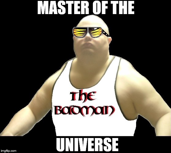 MASTER OF THE UNIVERSE | MASTER OF THE; UNIVERSE | image tagged in he-man | made w/ Imgflip meme maker