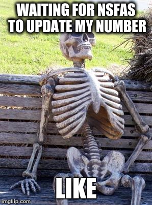 Waiting Skeleton Meme | WAITING FOR NSFAS TO UPDATE MY NUMBER; LIKE | image tagged in memes,waiting skeleton | made w/ Imgflip meme maker