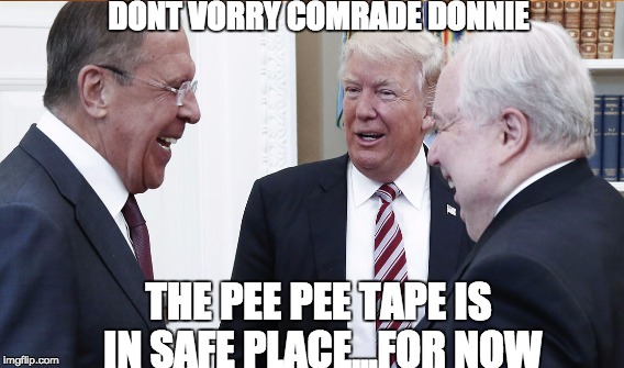 Dont Vorry Comrade Donnie | DONT VORRY COMRADE DONNIE; THE PEE PEE TAPE IS IN SAFE PLACE...FOR NOW | image tagged in trump russia | made w/ Imgflip meme maker