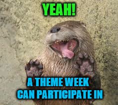 YEAH! A THEME WEEK  CAN PARTICIPATE IN | made w/ Imgflip meme maker