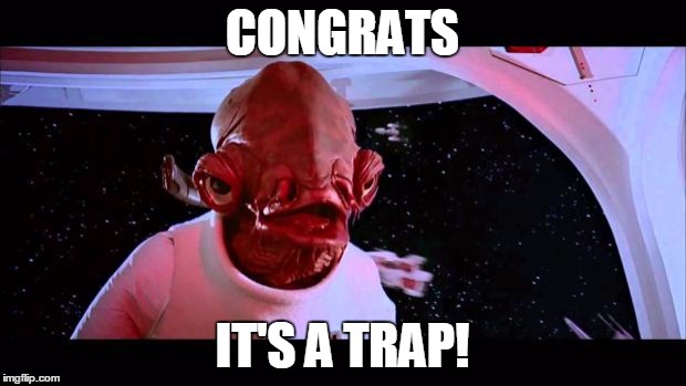 It's a trap  | CONGRATS; IT'S A TRAP! | image tagged in it's a trap | made w/ Imgflip meme maker