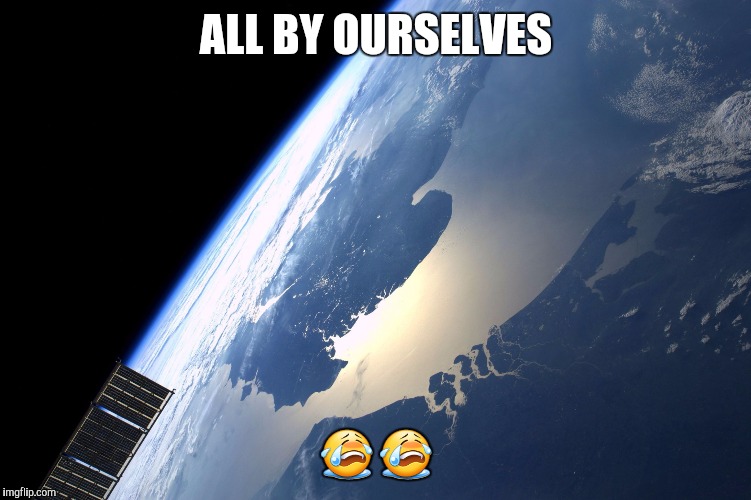 England NL from Space Station | ALL BY OURSELVES; 😭😭 | image tagged in england nl from space station | made w/ Imgflip meme maker