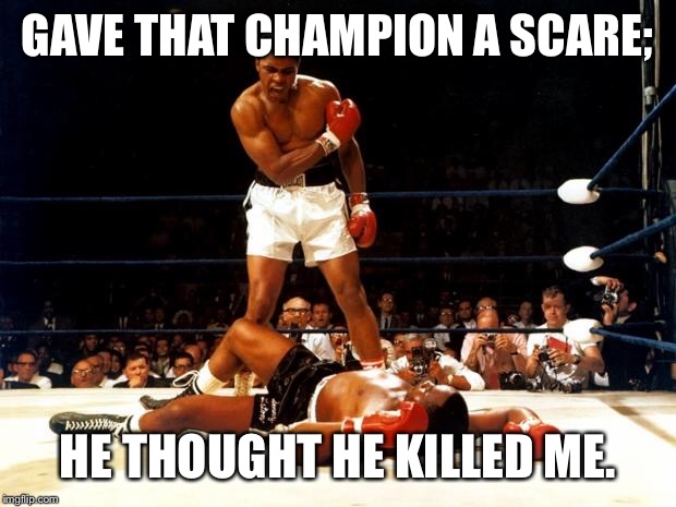 Boxing Day | GAVE THAT CHAMPION A SCARE;; HE THOUGHT HE KILLED ME. | image tagged in boxing day | made w/ Imgflip meme maker