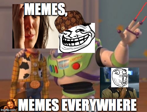 X, X Everywhere Meme |  MEMES, MEMES EVERYWHERE | image tagged in memes,x x everywhere,scumbag | made w/ Imgflip meme maker