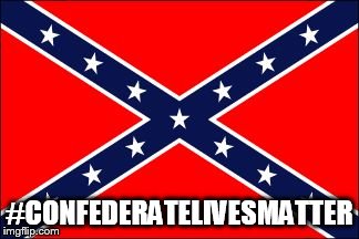 confederate flag | #CONFEDERATELIVESMATTER | image tagged in confederate flag,confederatelivesmatter,confederate lives matter | made w/ Imgflip meme maker