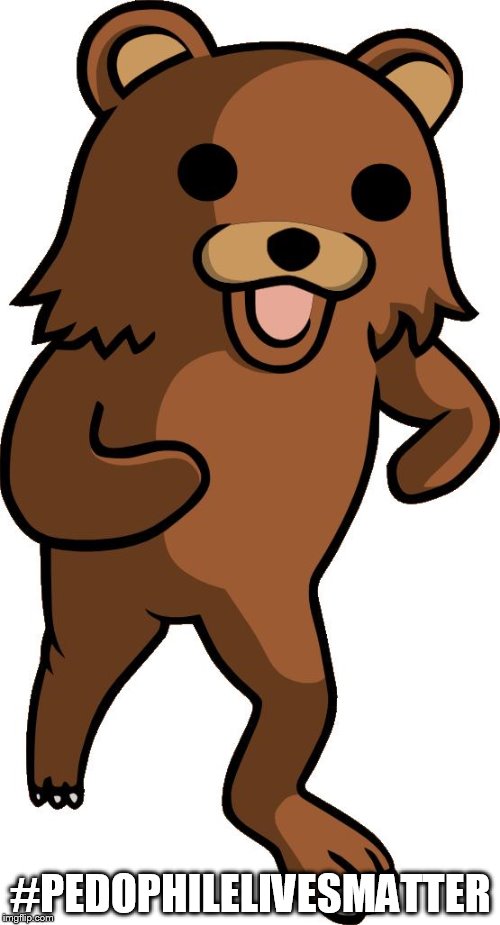 pedobear | #PEDOPHILELIVESMATTER | image tagged in pedobear,pedophilelivesmatter,pedophile lives matter | made w/ Imgflip meme maker