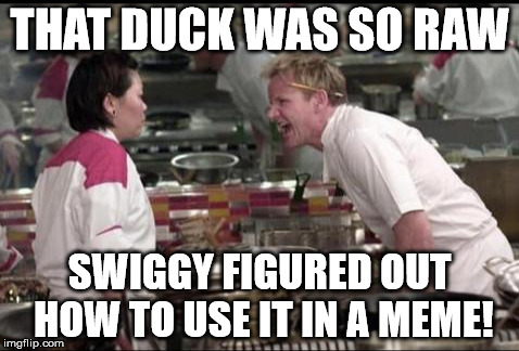THAT DUCK WAS SO RAW SWIGGY FIGURED OUT HOW TO USE IT IN A MEME! | made w/ Imgflip meme maker