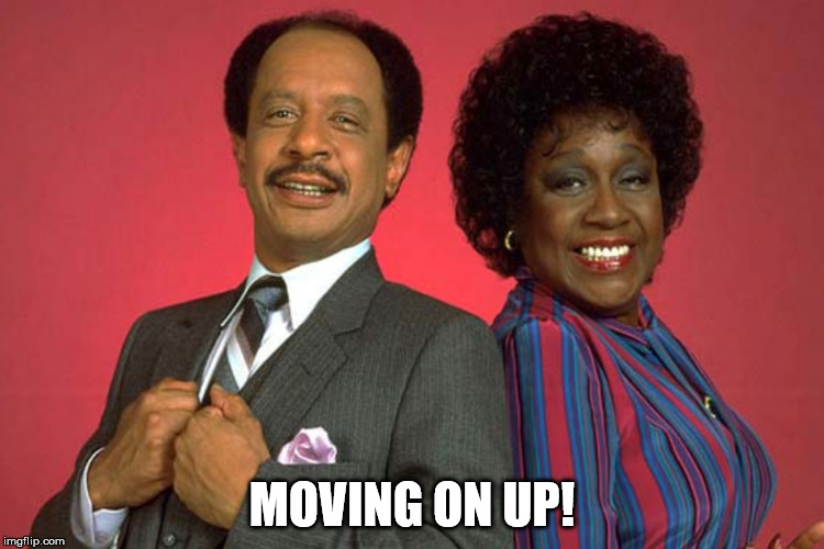 MOVING ON UP! | made w/ Imgflip meme maker