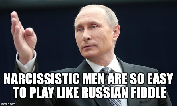 NARCISSISTIC MEN ARE SO EASY TO PLAY LIKE RUSSIAN FIDDLE | made w/ Imgflip meme maker