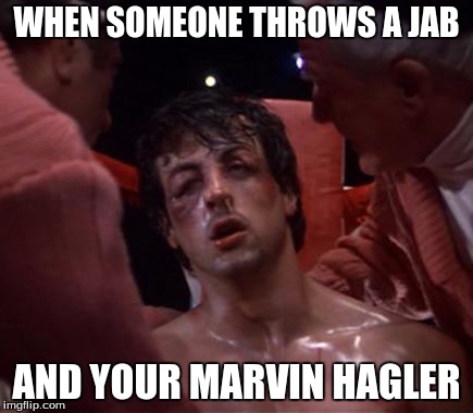 rocky | WHEN SOMEONE THROWS A JAB; AND YOUR MARVIN HAGLER | image tagged in rocky | made w/ Imgflip meme maker