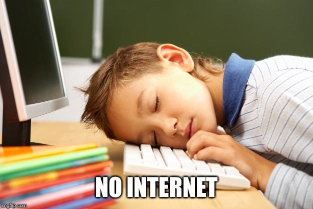 NO INTERNET | made w/ Imgflip meme maker